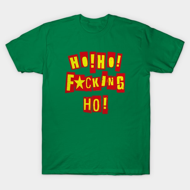 HO HO F***ING HO! T-Shirt by KIMIDIGI